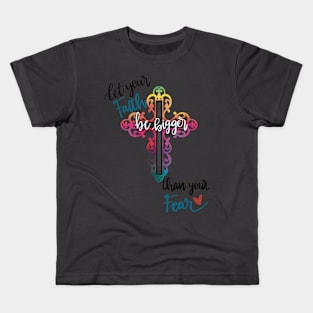 Let your faith be bigger than your fear Kids T-Shirt